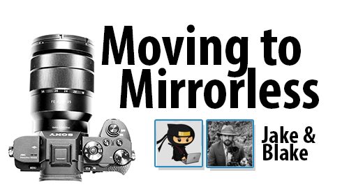 Moving to Mirrorless