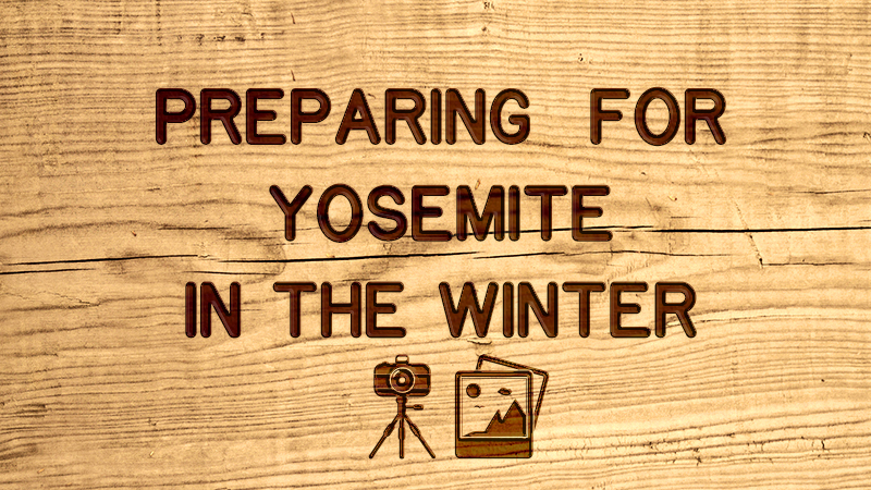 Yosemite in the Winter Prep Event