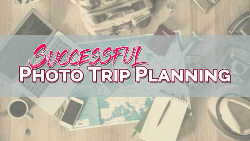 Successful Photo Trip Planning