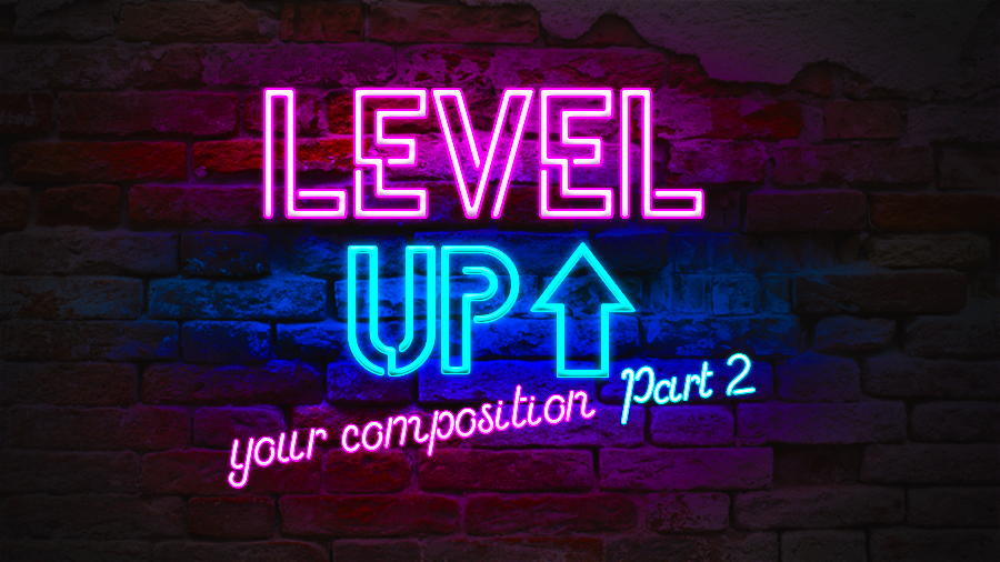 Level Up Your Composition Part 2