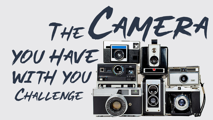 The Camera You have With You Challenge
