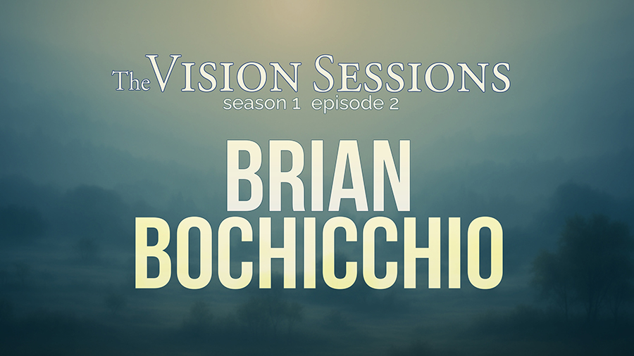 The Vision Sessions: BRIAN BOCHICCHIO • S1E2